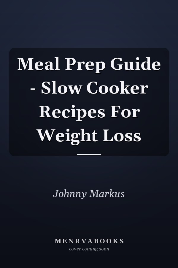 Meal Prep Guide - Slow Cooker Recipes For Weight Loss