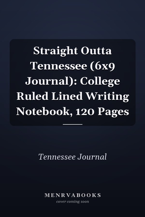 Straight Outta Tennessee (6x9 Journal): College Ruled Lined Writing Notebook, 120 Pages