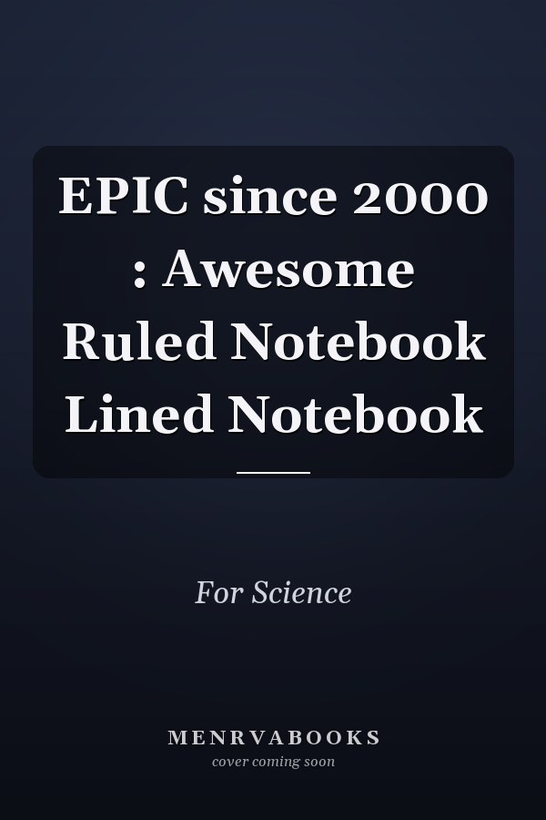 EPIC since 2000 : Awesome Ruled Notebook Lined Notebook