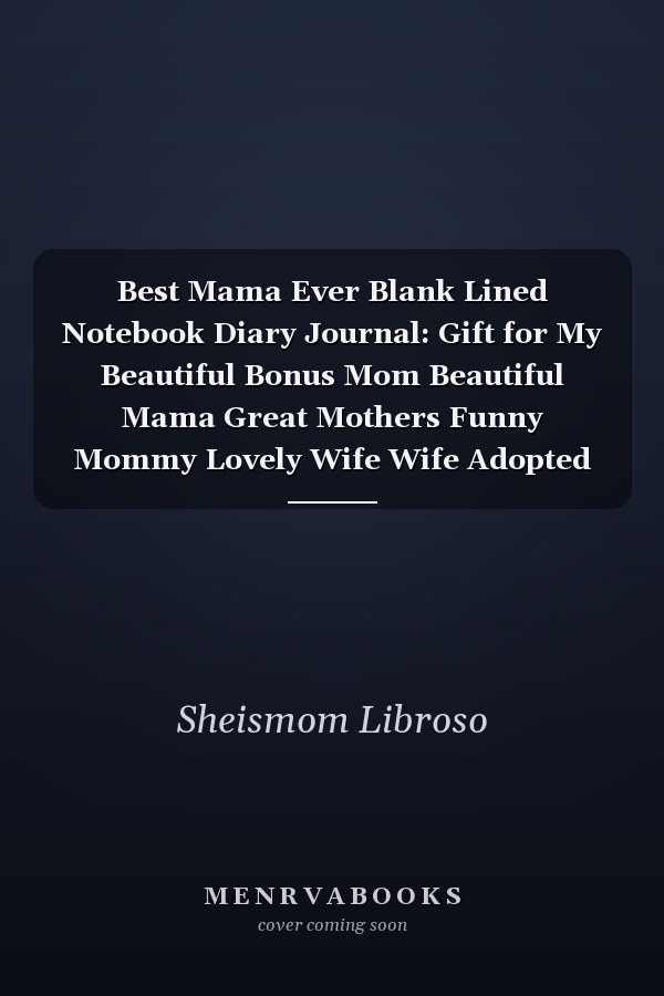 Best Mama Ever Blank Lined Notebook Diary Journal: Gift for My Beautiful Bonus Mom Beautiful Mama Great Mothers Funny Mommy Lovely Wife Wife Adopted Foster 6x9 | 110 Blank Pages | Plain White Paper | Soft Cover Book