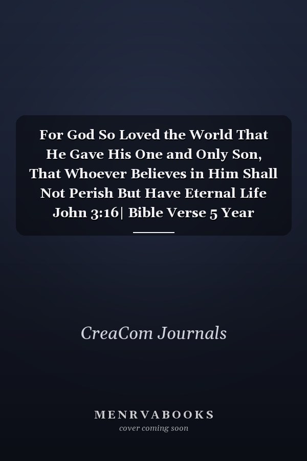 For God So Loved the World That He Gave His One and Only Son, That Whoever Believes in Him Shall Not Perish But Have Eternal Life John 3:16| Bible Verse 5 Year Journal, Daily Diary