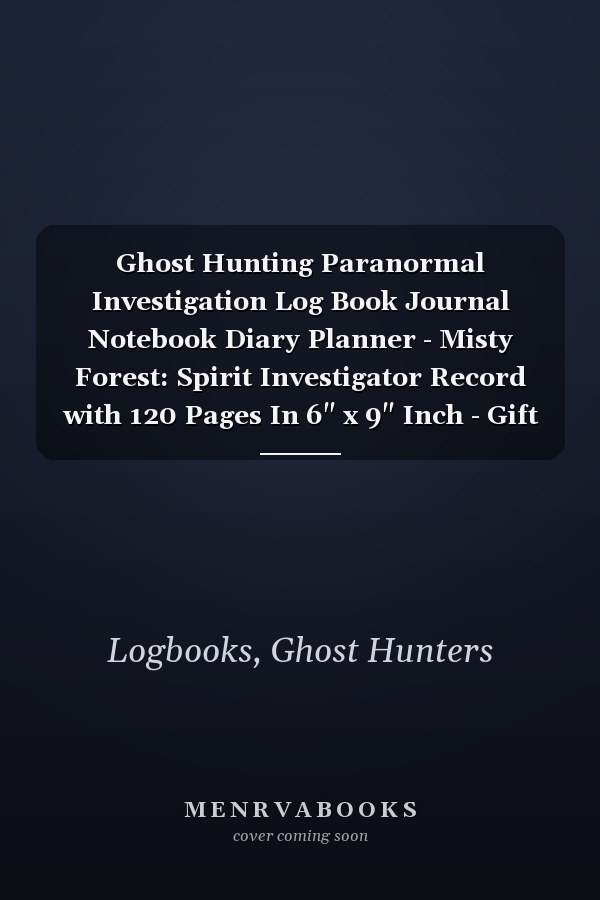 Ghost Hunting Paranormal Investigation Log Book Journal Notebook Diary Planner - Misty Forest: Spirit Investigator Record with 120 Pages In 6" x 9" Inch - Gift Idea for Demon Hunter & Demonologist