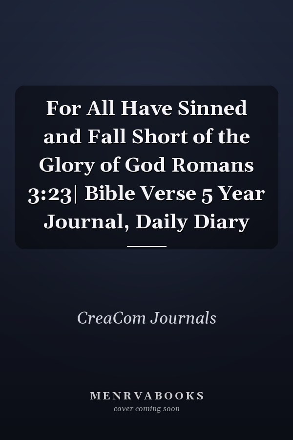 For All Have Sinned and Fall Short of the Glory of God Romans 3:23| Bible Verse 5 Year Journal, Daily Diary