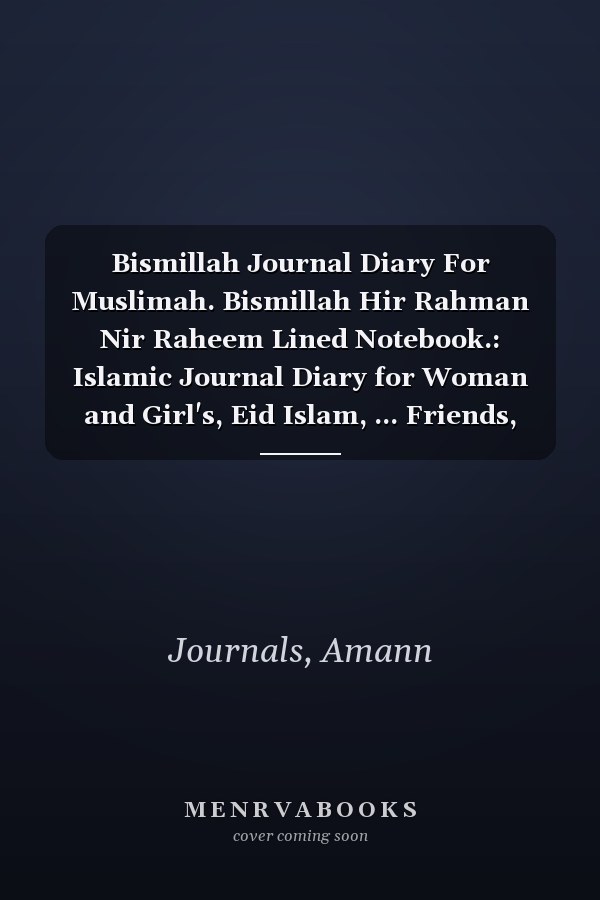 Bismillah Journal Diary For Muslimah. Bismillah Hir Rahman Nir Raheem Lined Notebook.: Islamic Journal Diary for Woman and Girl's, Eid Islam, ... Friends, kid, Muslim kids, Lined Notebook