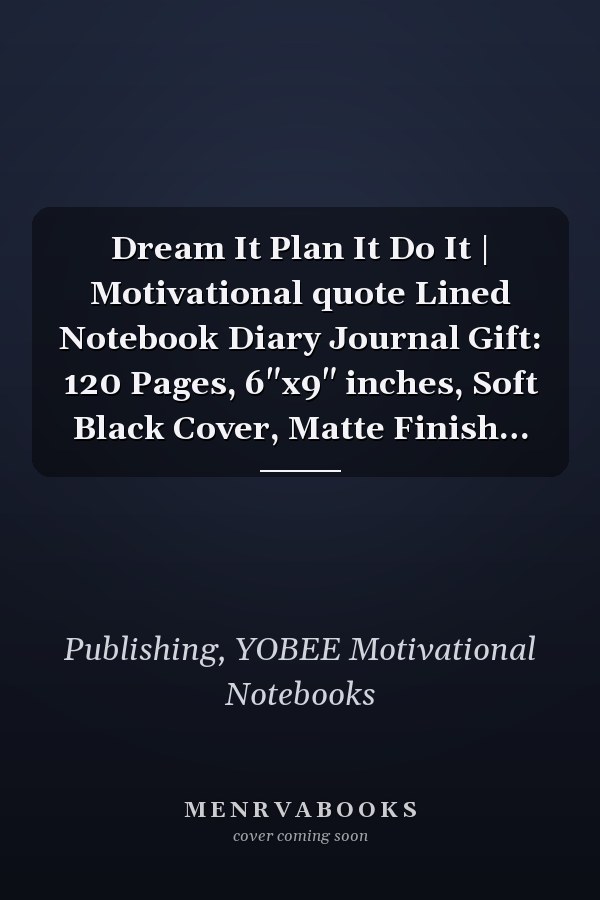 Dream It Plan It Do It | Motivational quote Lined Notebook Diary Journal Gift: 120 Pages, 6"x9" inches, Soft Black Cover, Matte Finish…