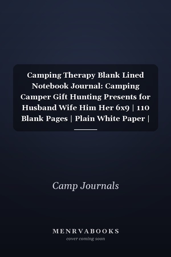 Camping Therapy Blank Lined Notebook Journal: Camping Camper Gift Hunting Presents for Husband Wife Him Her 6x9 | 110 Blank Pages | Plain White Paper | Soft Cover Book
