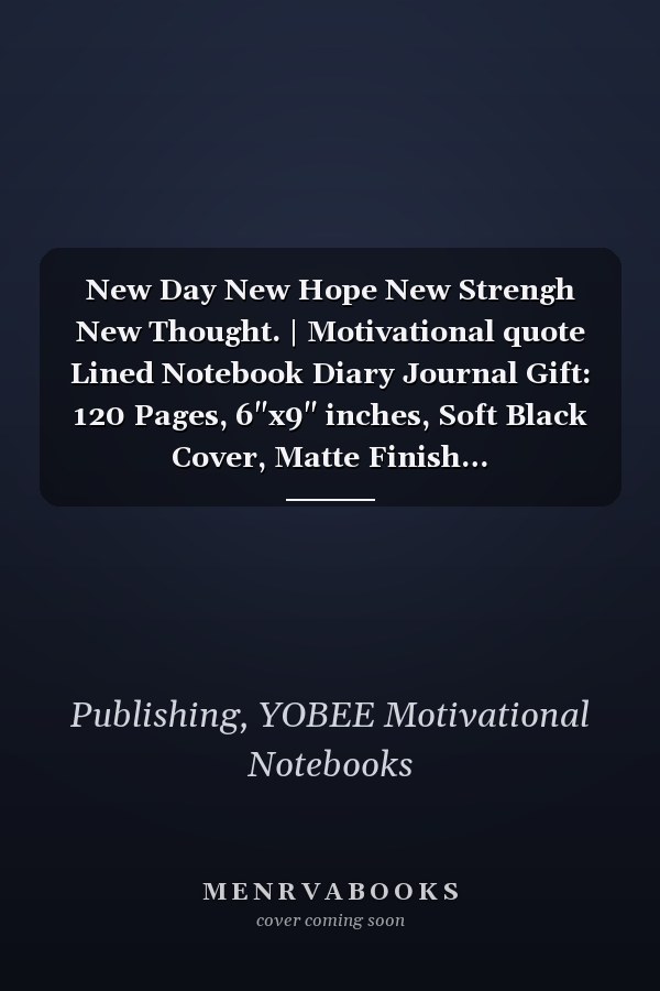 New Day New Hope New Strengh New Thought. | Motivational quote Lined Notebook Diary Journal Gift: 120 Pages, 6"x9" inches, Soft Black Cover, Matte Finish…