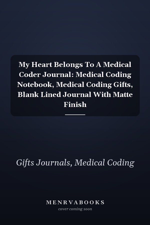 My Heart Belongs To A Medical Coder Journal: Medical Coding Notebook, Medical Coding Gifts, Blank Lined Journal With Matte Finish