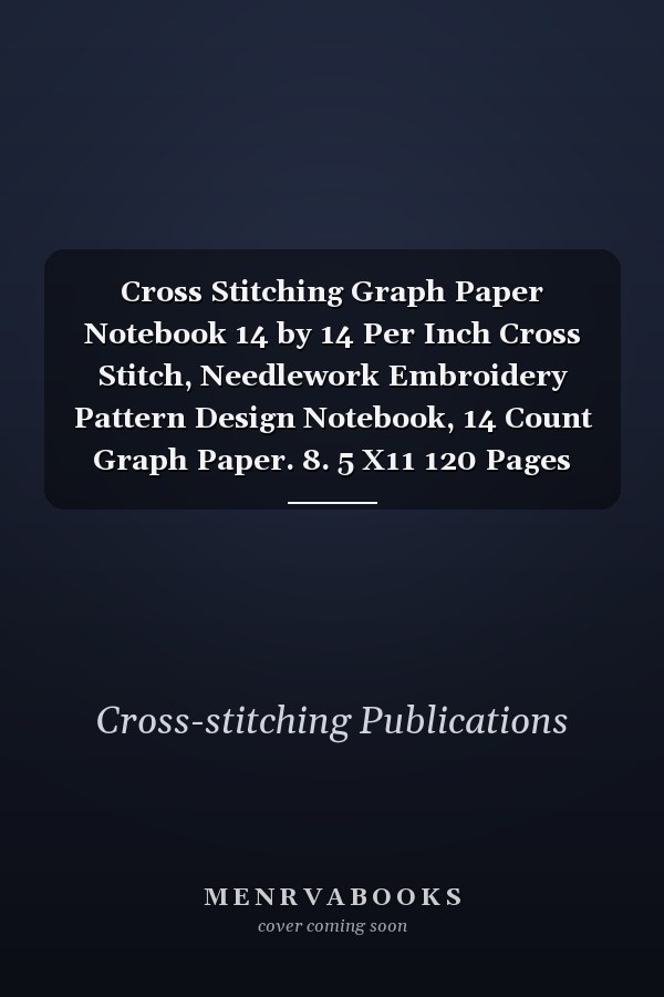 Cross Stitching Graph Paper Notebook 14 by 14 Per Inch Cross Stitch, Needlework Embroidery Pattern Design Notebook, 14 Count Graph Paper. 8. 5 X11 120 Pages