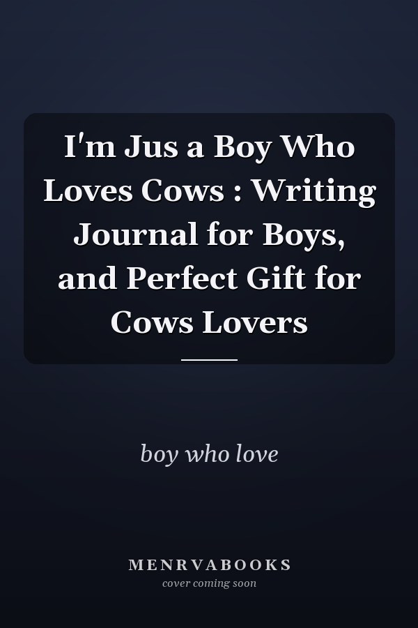 I'm Jus a Boy Who Loves Cows : Writing Journal for Boys, and Perfect Gift for Cows Lovers