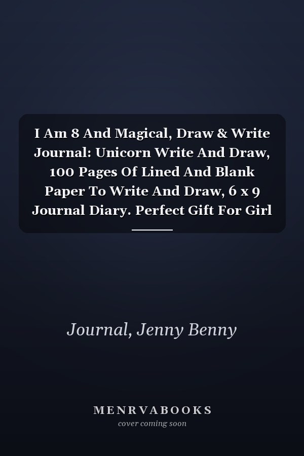 I Am 8 And Magical, Draw & Write Journal: Unicorn Write And Draw, 100 Pages Of Lined And Blank Paper To Write And Draw, 6 x 9 Journal Diary. Perfect Gift For Girl Birthday.