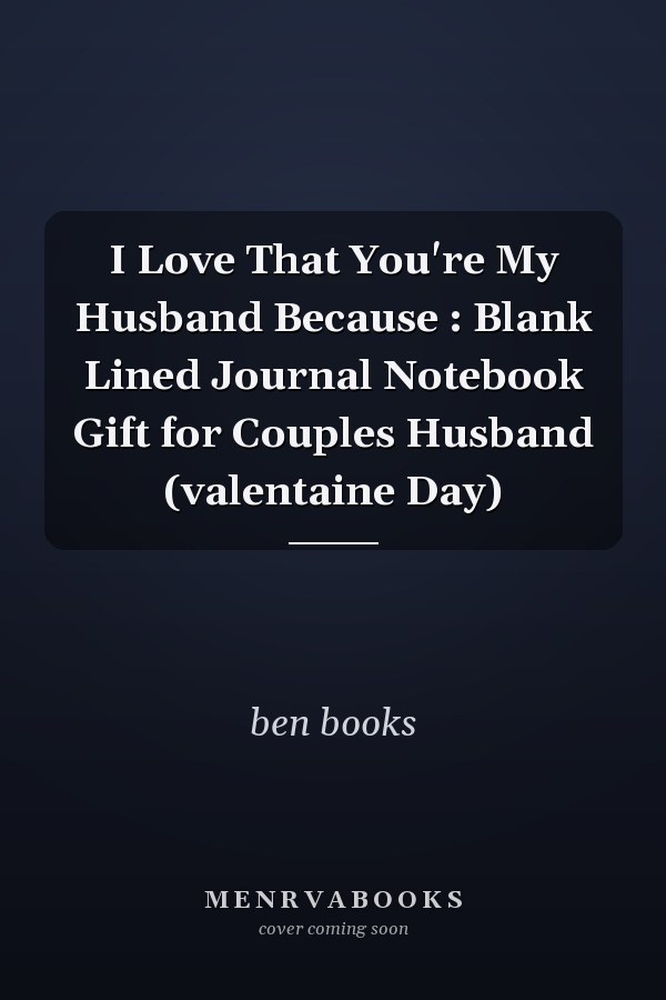 I Love That You're My Husband Because : Blank Lined Journal Notebook Gift for Couples Husband (valentaine Day)