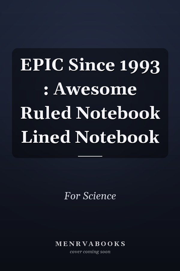 EPIC Since 1993 : Awesome Ruled Notebook Lined Notebook
