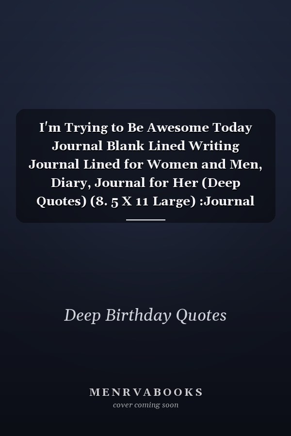 I'm Trying to Be Awesome Today Journal Blank Lined Writing Journal Lined for Women and Men, Diary, Journal for Her (Deep Quotes) (8. 5 X 11 Large) :Journal Lined Notebook
