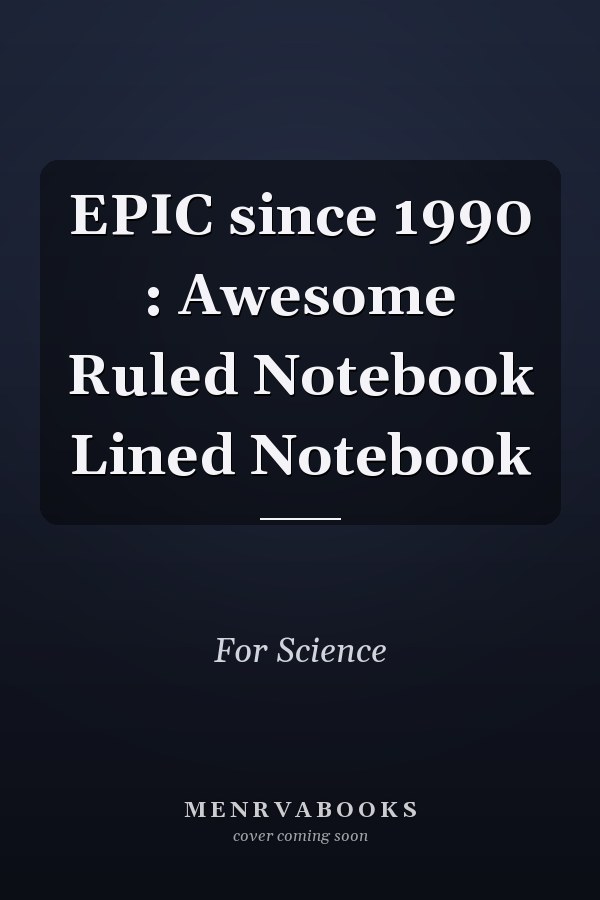 EPIC since 1990 : Awesome Ruled Notebook Lined Notebook