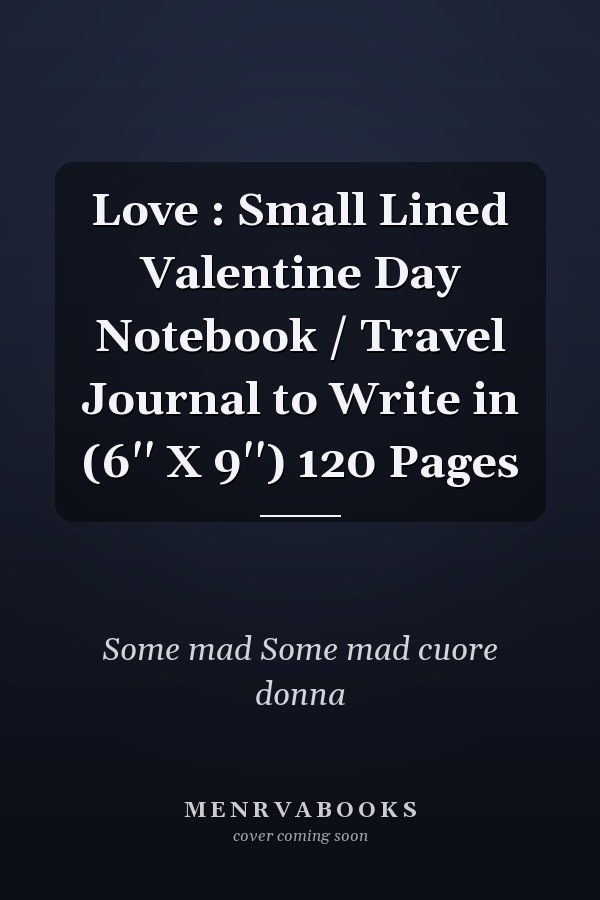 Love : Small Lined Valentine Day Notebook / Travel Journal to Write in (6'' X 9'') 120 Pages