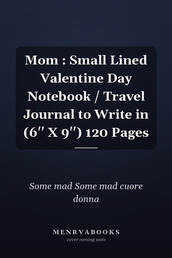 Mom : Small Lined Valentine Day Notebook / Travel Journal to Write in (6'' X 9'') 120 Pages