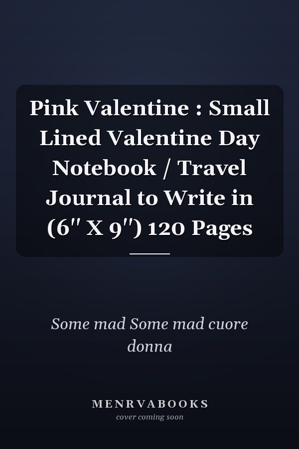 Pink Valentine : Small Lined Valentine Day Notebook / Travel Journal to Write in (6'' X 9'') 120 Pages