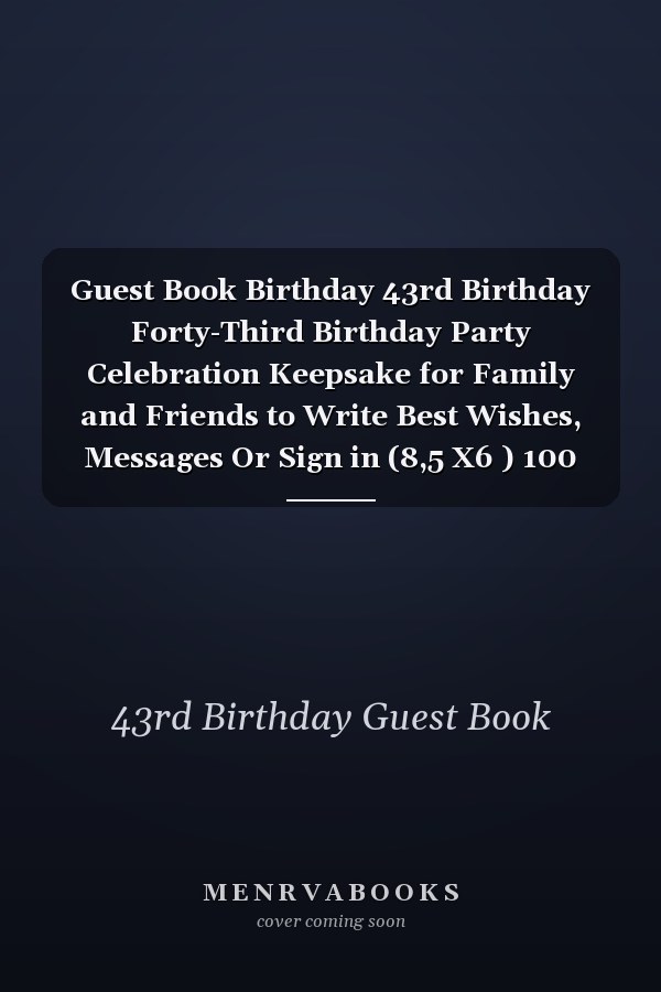 Guest Book Birthday 43rd Birthday Forty-Third Birthday Party Celebration Keepsake for Family and Friends to Write Best Wishes, Messages Or Sign in (8,5 X6 ) 100 Pages Forty-Third 43rd 43 Years