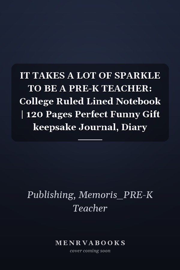 IT TAKES A LOT OF SPARKLE TO BE A PRE-K TEACHER: College Ruled Lined Notebook | 120 Pages Perfect Funny Gift keepsake Journal, Diary