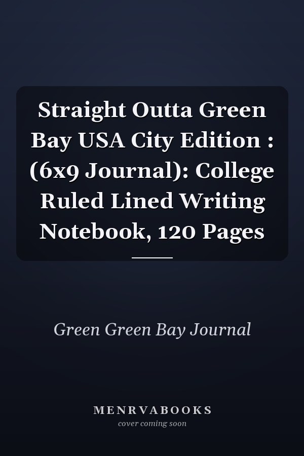Straight Outta Green Bay USA City Edition : (6x9 Journal): College Ruled Lined Writing Notebook, 120 Pages
