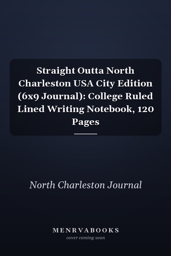 Straight Outta North Charleston USA City Edition (6x9 Journal): College Ruled Lined Writing Notebook, 120 Pages