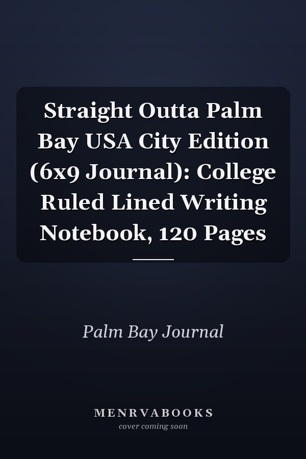 Straight Outta Palm Bay USA City Edition (6x9 Journal): College Ruled Lined Writing Notebook, 120 Pages