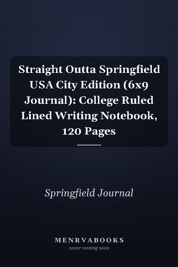 Straight Outta Springfield USA City Edition (6x9 Journal): College Ruled Lined Writing Notebook, 120 Pages