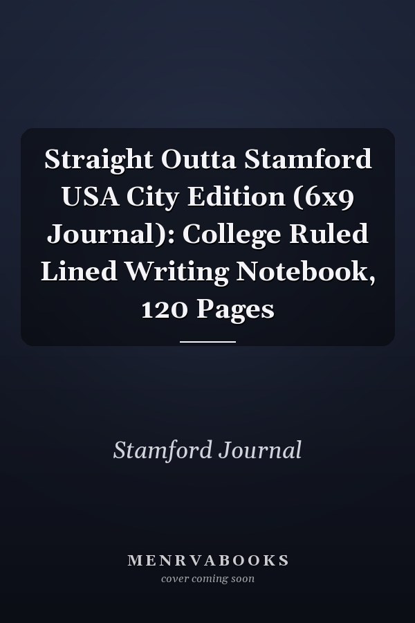 Straight Outta Stamford USA City Edition (6x9 Journal): College Ruled Lined Writing Notebook, 120 Pages