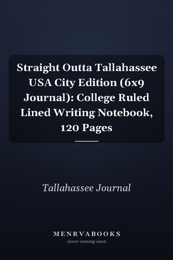Straight Outta Tallahassee USA City Edition (6x9 Journal): College Ruled Lined Writing Notebook, 120 Pages