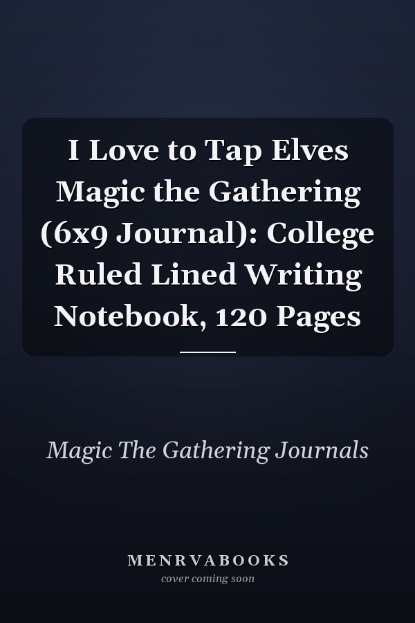 I Love to Tap Elves Magic the Gathering (6x9 Journal): College Ruled Lined Writing Notebook, 120 Pages