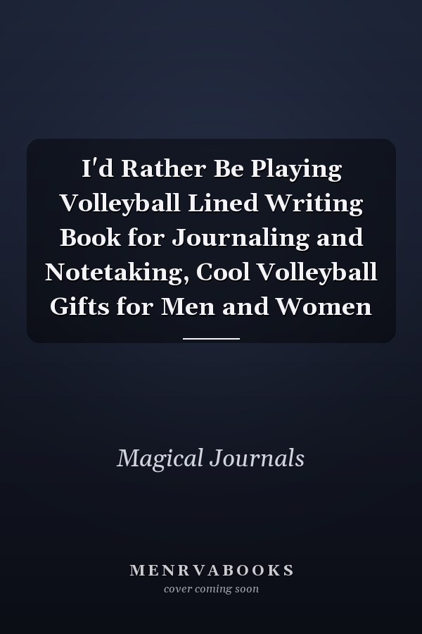I'd Rather Be Playing Volleyball Lined Writing Book for Journaling and Notetaking, Cool Volleyball Gifts for Men and Women