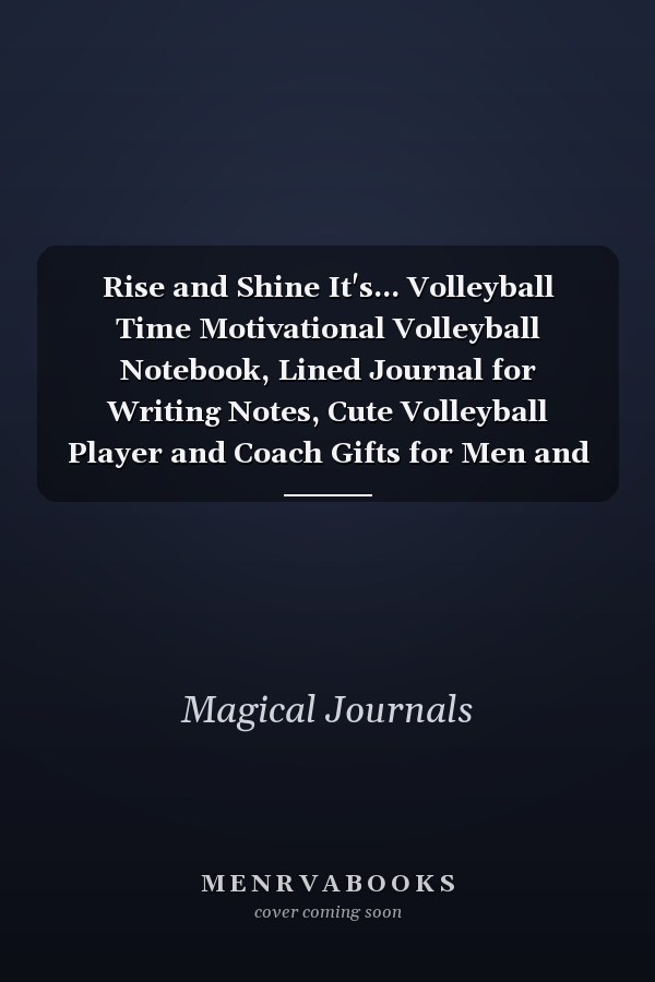 Rise and Shine It's... Volleyball Time Motivational Volleyball Notebook, Lined Journal for Writing Notes, Cute Volleyball Player and Coach Gifts for Men and Women