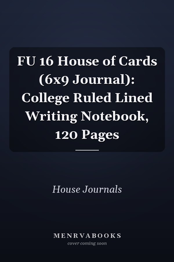 FU 16 House of Cards (6x9 Journal): College Ruled Lined Writing Notebook, 120 Pages