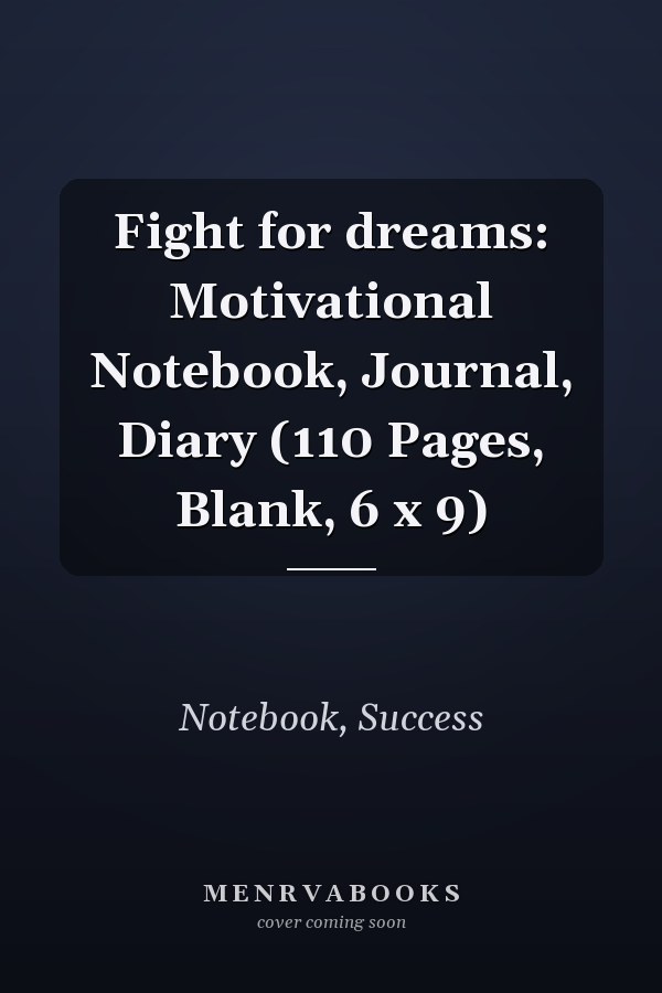 Fight for dreams: Motivational Notebook, Journal, Diary (110 Pages, Blank, 6 x 9)