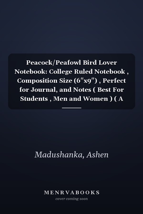 Peacock/Peafowl Bird Lover Notebook: College Ruled Notebook , Composition Size (6"x9") , Perfect for Journal, and Notes ( Best For Students , Men and Women ) ( A Good Gift Item ) (Volume)