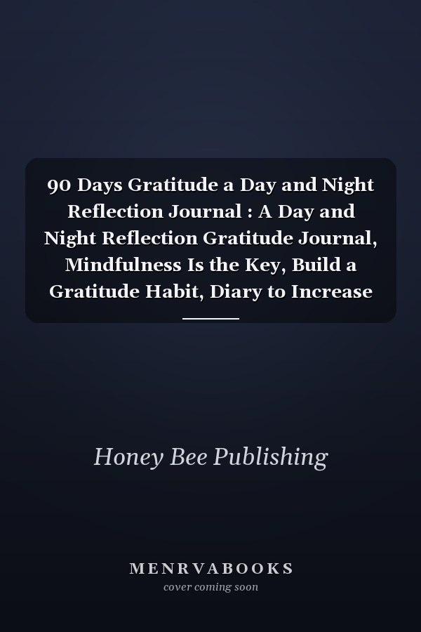 90 Days Gratitude a Day and Night Reflection Journal : A Day and Night Reflection Gratitude Journal, Mindfulness Is the Key, Build a Gratitude Habit, Diary to Increase Happiness with Daily Affirmations