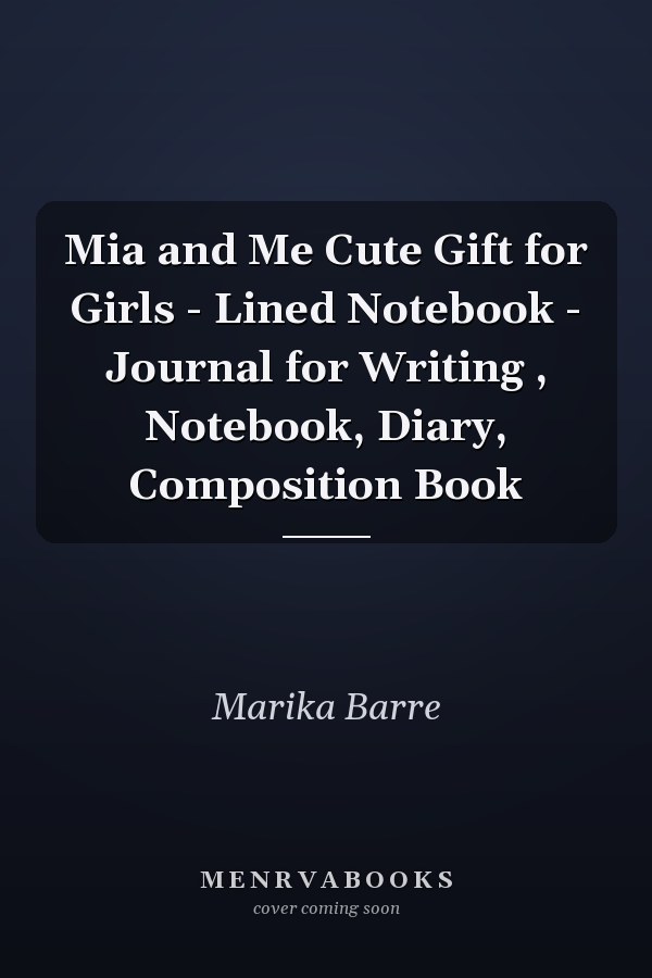 Mia and Me Cute Gift for Girls - Lined Notebook - Journal for Writing , Notebook, Diary, Composition Book