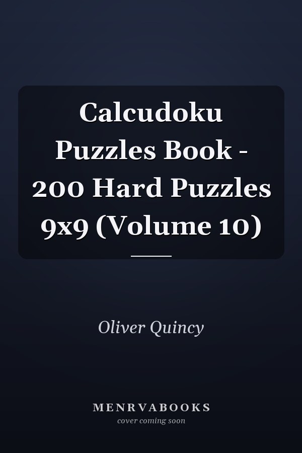 Calcudoku Puzzles Book - 200 Hard Puzzles 9x9 (Volume 10)