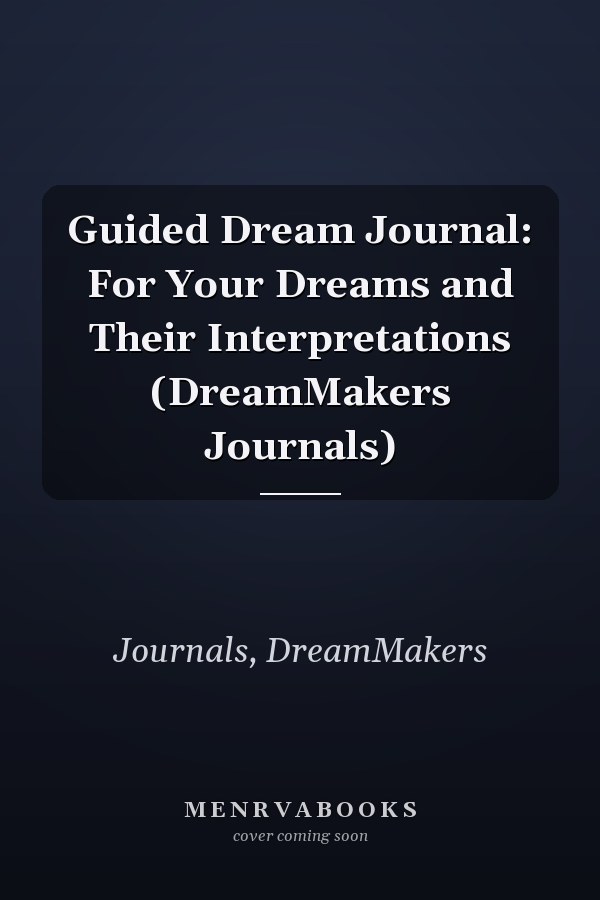 Guided Dream Journal: For Your Dreams and Their Interpretations (DreamMakers Journals)