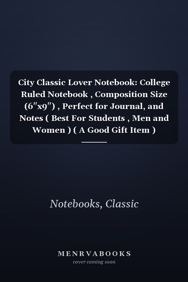 City Classic Lover Notebook: College Ruled Notebook , Composition Size (6"x9") , Perfect for Journal, and Notes ( Best For Students , Men and Women ) ( A Good Gift Item ) (Volume)
