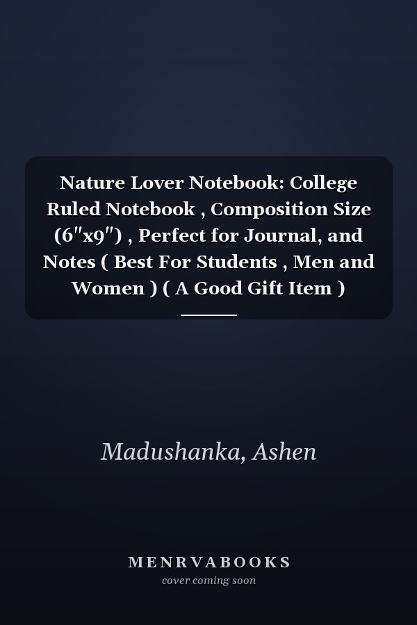 Nature Lover Notebook: College Ruled Notebook , Composition Size (6"x9") , Perfect for Journal, and Notes ( Best For Students , Men and Women ) ( A Good Gift Item ) (Volume)