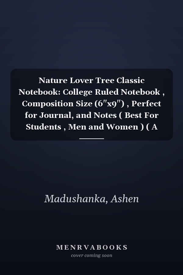 Nature Lover Tree Classic Notebook: College Ruled Notebook , Composition Size (6"x9") , Perfect for Journal, and Notes ( Best For Students , Men and Women ) ( A Good Gift Item ) (Volume)