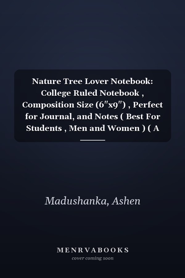 Nature Tree Lover Notebook: College Ruled Notebook , Composition Size (6"x9") , Perfect for Journal, and Notes ( Best For Students , Men and Women ) ( A Good Gift Item ) (Volume)