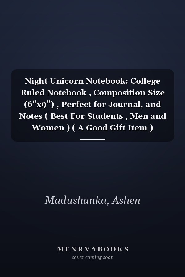 Night Unicorn Notebook: College Ruled Notebook , Composition Size (6"x9") , Perfect for Journal, and Notes ( Best For Students , Men and Women ) ( A Good Gift Item ) (Volume)