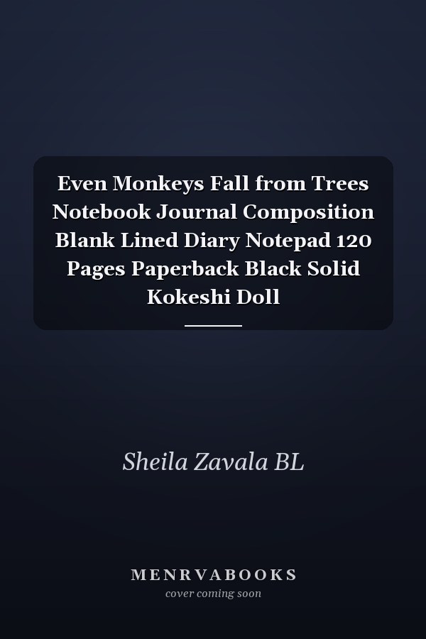 Even Monkeys Fall from Trees Notebook Journal Composition Blank Lined Diary Notepad 120 Pages Paperback Black Solid Kokeshi Doll