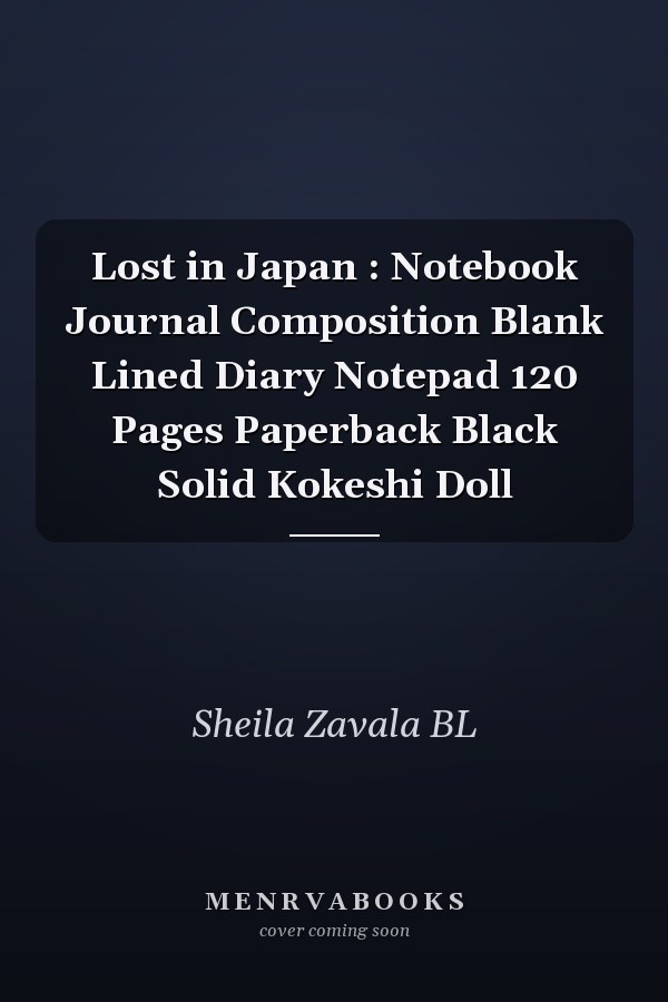 Lost in Japan : Notebook Journal Composition Blank Lined Diary Notepad 120 Pages Paperback Black Solid Kokeshi Doll