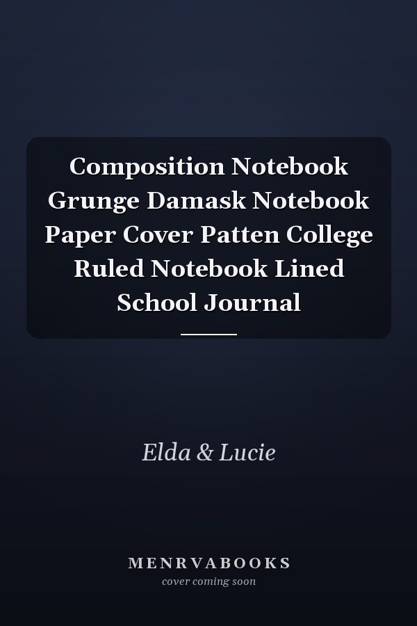Composition Notebook Grunge Damask Notebook Paper Cover Patten College Ruled Notebook Lined School Journal