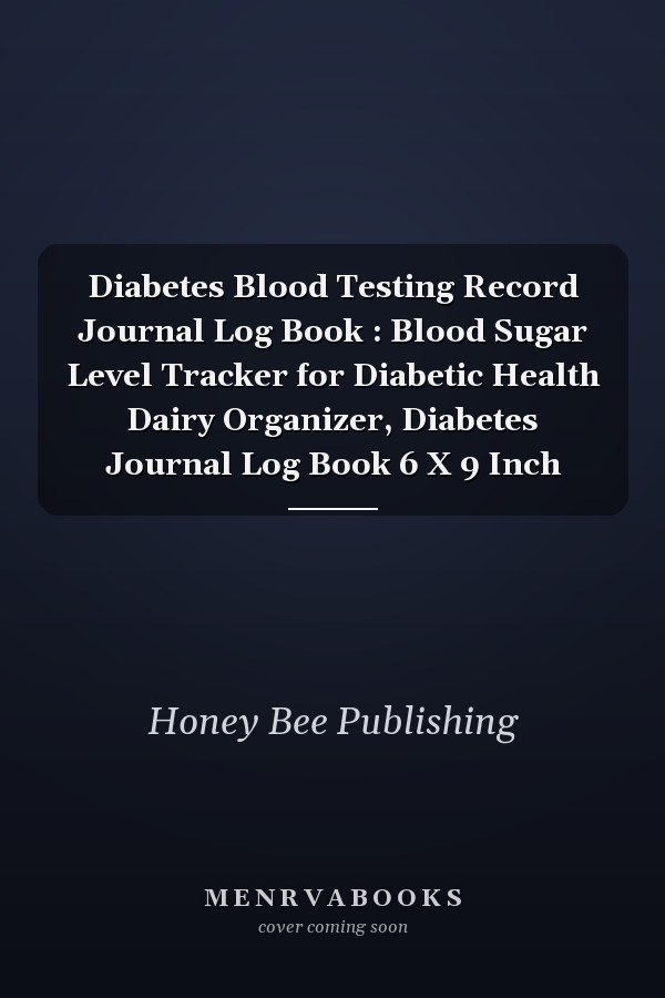 Diabetes Blood Testing Record Journal Log Book : Blood Sugar Level Tracker for Diabetic Health Dairy Organizer, Diabetes Journal Log Book 6 X 9 Inch
