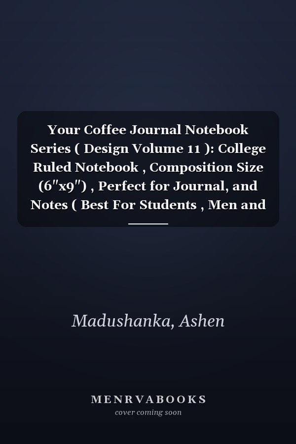 Your Coffee Journal Notebook Series ( Design Volume 11 ): College Ruled Notebook , Composition Size (6"x9") , Perfect for Journal, and Notes ( Best For Students , Men and Women ) ( A Good Gift Item )